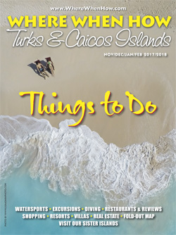 Read our November / December 2017 – January / February 2018 issue of Where When How - Turks & Caicos Islands magazine!