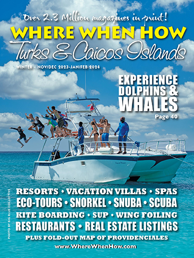 Read our WINTER November/December 2023 – January/February 2024 issue of Where When How - Turks & Caicos Islands magazine NOW!